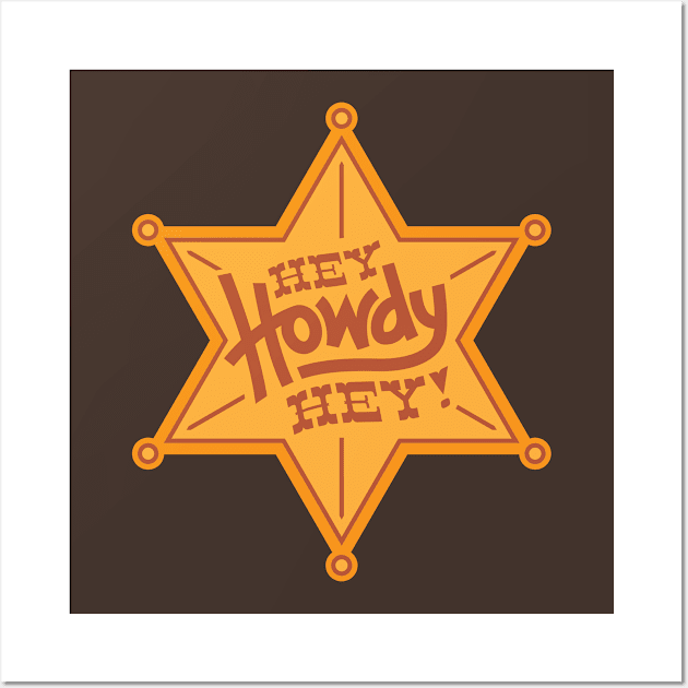 Hey Howdy Hey - Badge Wall Art by rossawesome